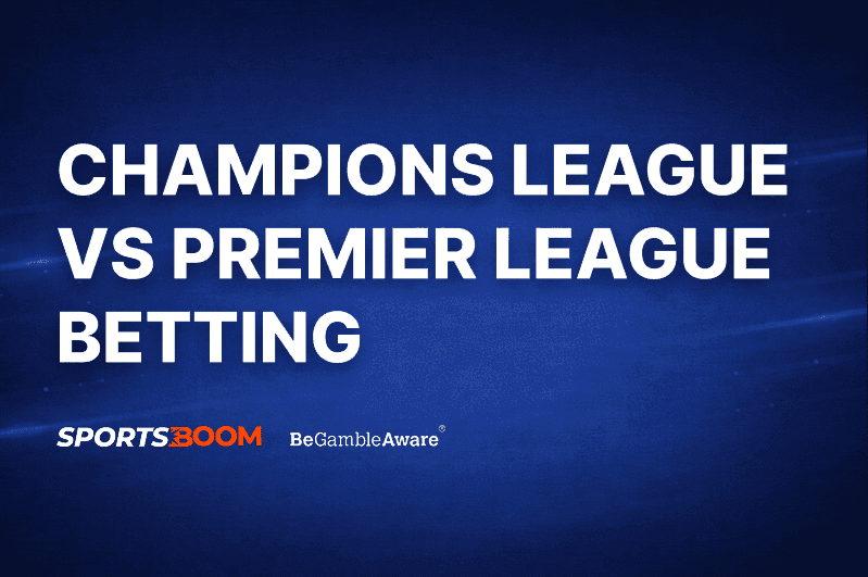 Champions League vs Premier League Betting
