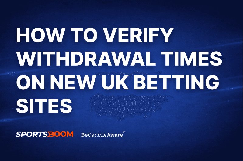 How to Verify Withdrawal Times on New UK Betting Sites