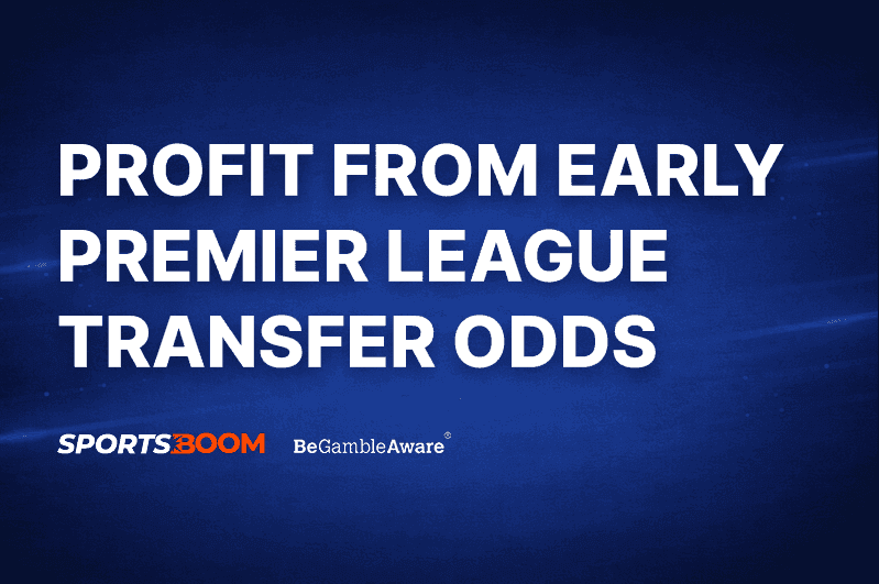 Profit from Early Premier League Transfer Odds