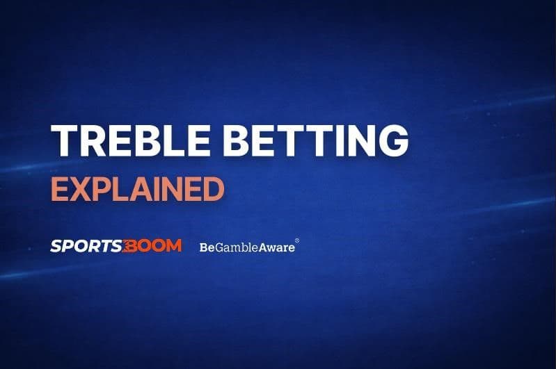 Treble Betting Explained.