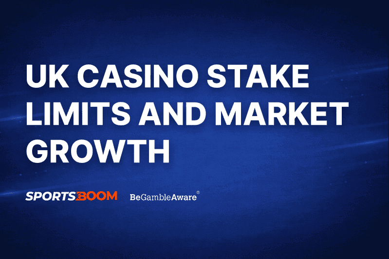 UK Casino Stake Limits and Market Growth