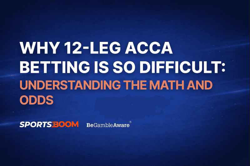 Understand why 12-leg acca betting is so difficult 
