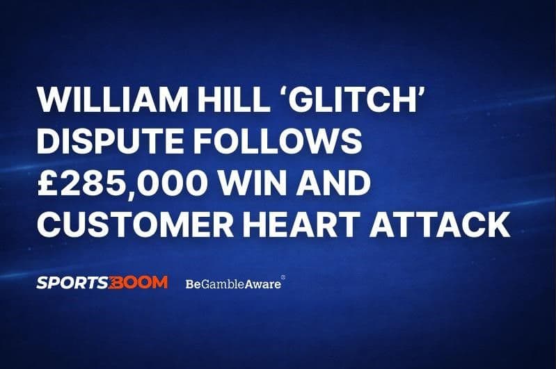 William Hill ‘glitch’ dispute follows £285,000 win 