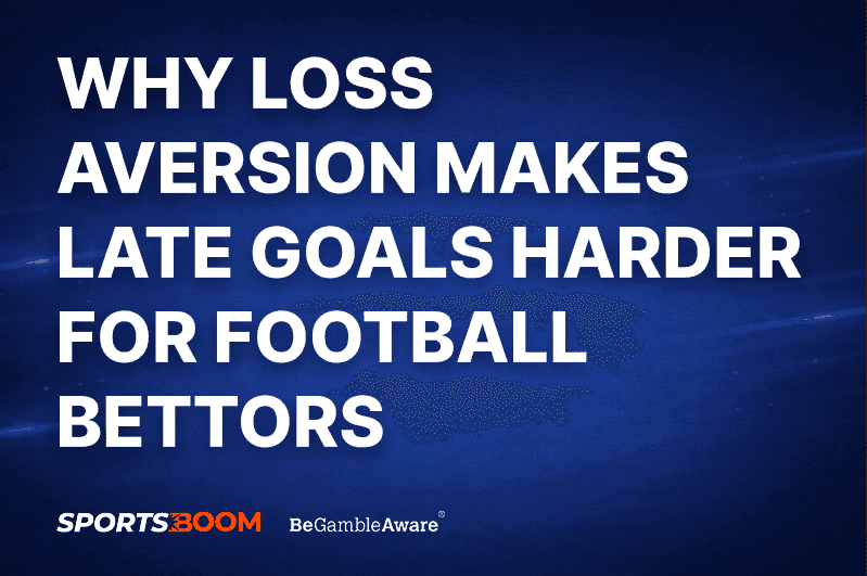 Why Loss Aversion Makes Late Goals Harder for Football Bettors